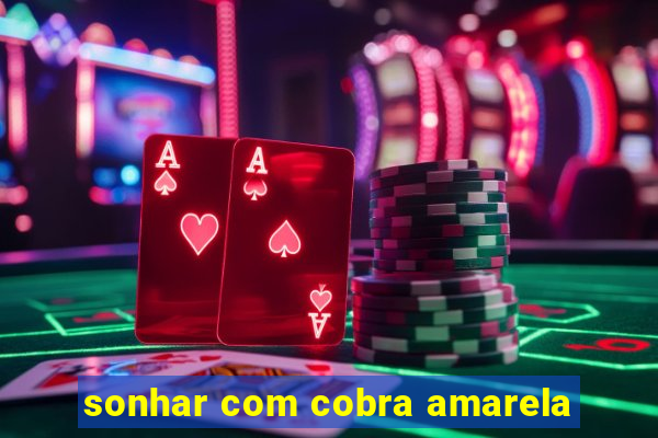 sonhar com cobra amarela